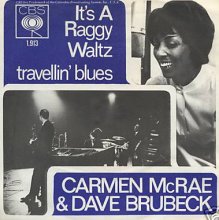 CBS -  It's A Raggy Waltz / Travellin' Blues - with Carmen McRae  
